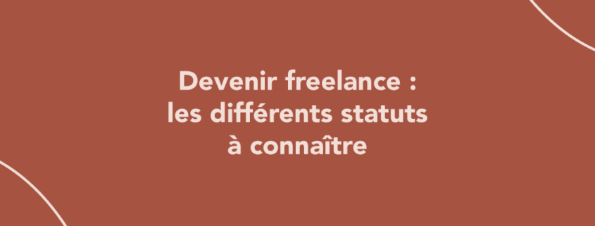 Devenir freelance : les différents statuts à connaître