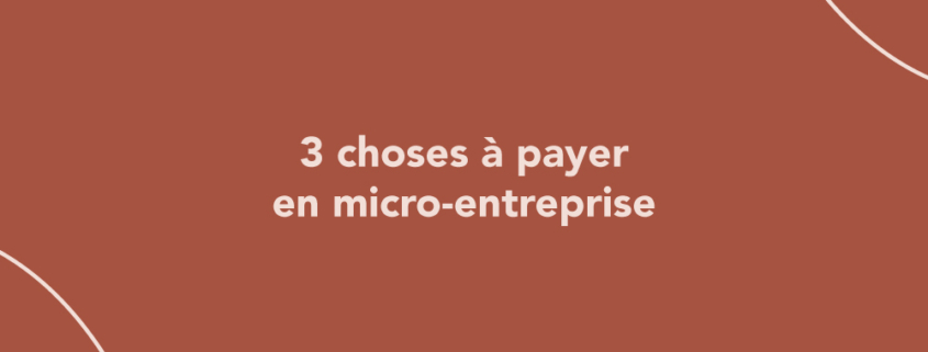 3 choses à payer en micro-entreprise
