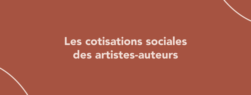 Les cotisations sociales des artistes-auteurs, comment ça marche ?