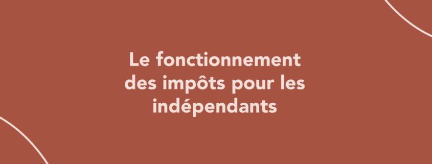Le fonctionnement des impôts pour les indépendants