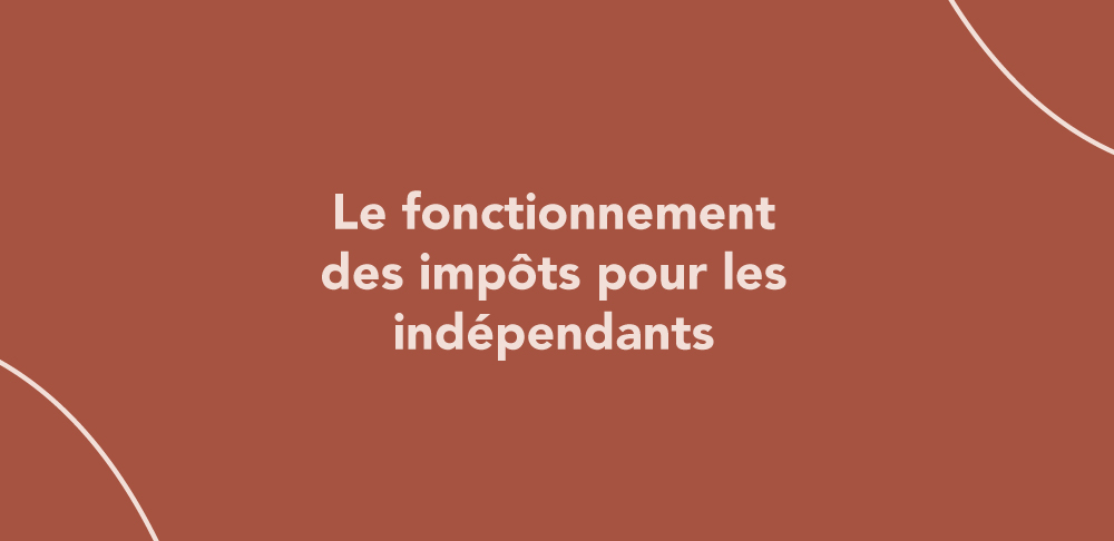 Le fonctionnement des impôts pour les indépendants