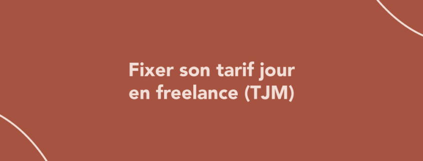 Fixer son tarif jour en freelance (TJM)