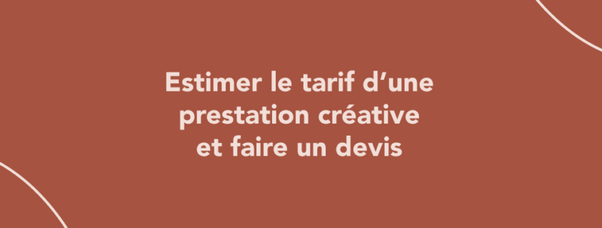 Créatif freelance : estimer le tarif d’une prestation et faire un devis