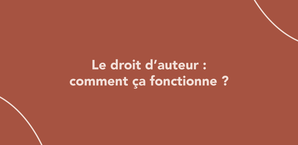 Le droit d’auteur : comment ça fonctionne ?