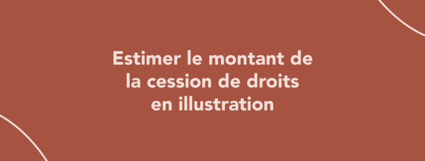 Comment estimer le montant de la cession de droits en illustration ?