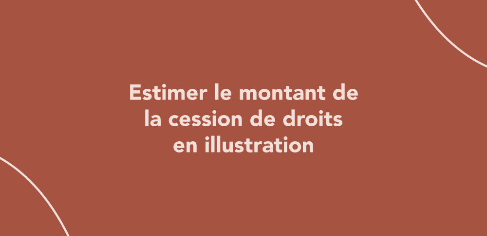 Comment estimer le montant de la cession de droits en illustration ?