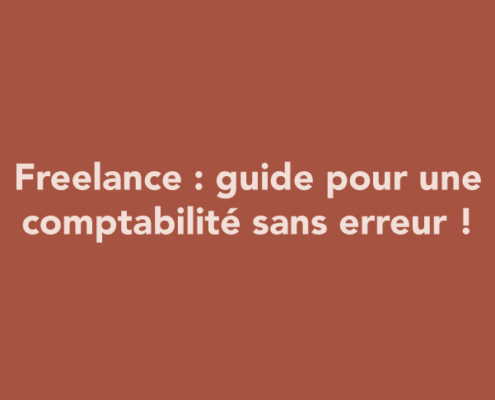 Freelance : guide pour une comptabilité sans erreur !