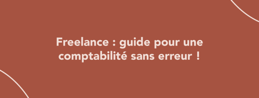 Freelance : guide pour une comptabilité sans erreur !
