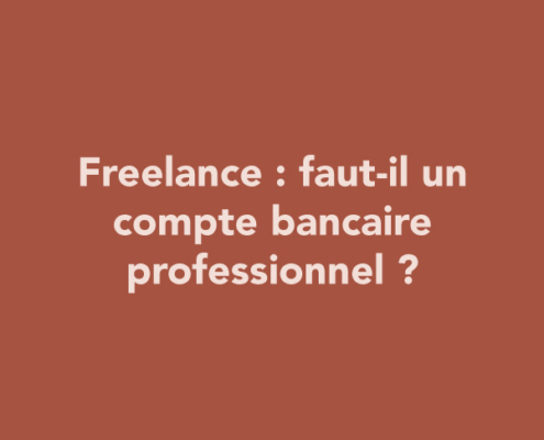 Freelance : faut-il un compte bancaire professionnel ?