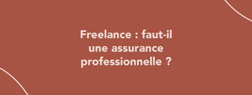 Freelance : faut-il une assurance professionnelle ?