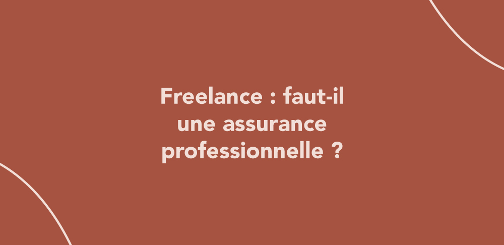 Freelance : faut-il une assurance professionnelle ?