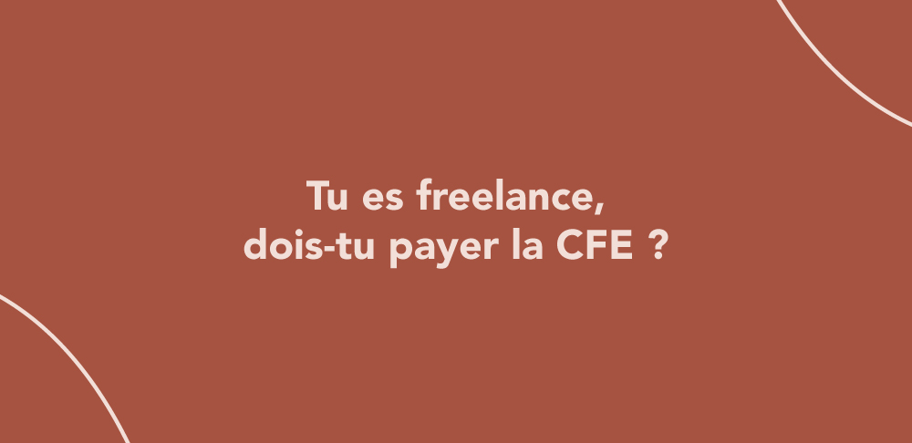 Tu es freelance, dois-tu payer la CFE ?