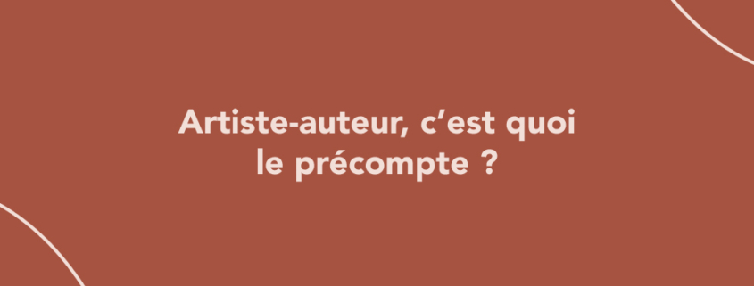 Artiste-auteur, c’est quoi le précompte ?