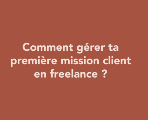 Comment gérer ta première mission client en freelance ?