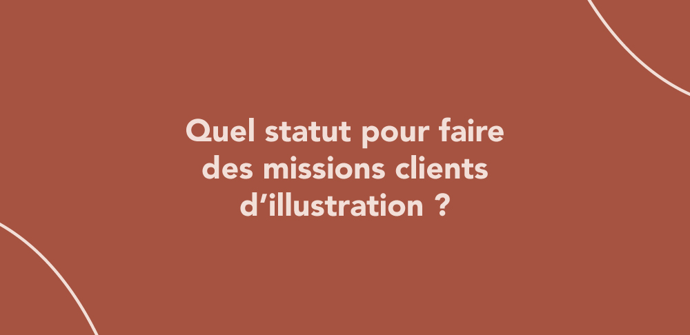 Quel statut pour faire des missions clients d’illustration ?