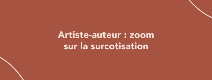 Artiste-auteur : zoom sur la surcotisation