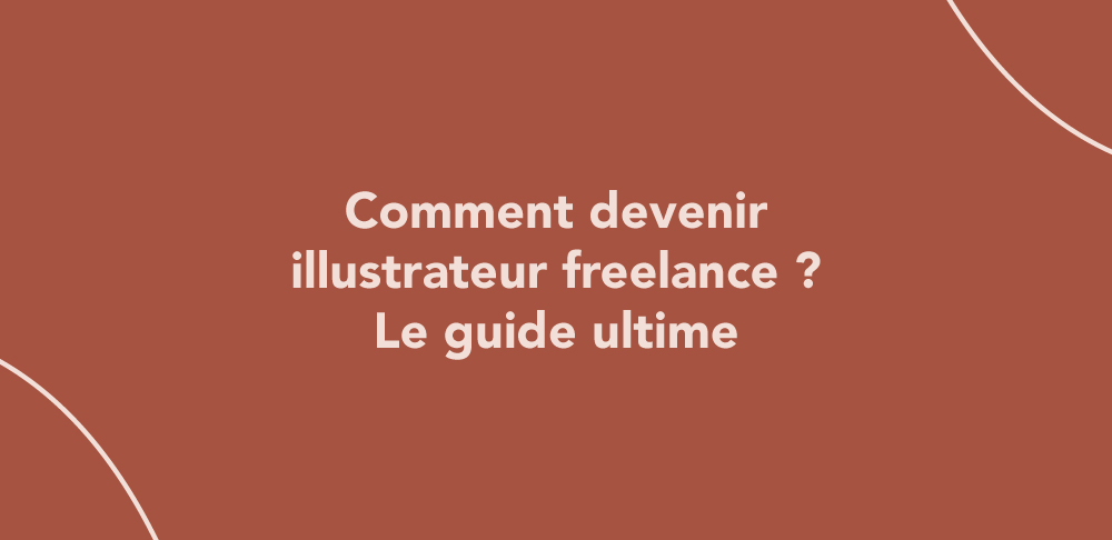 Plan d'action : comment devenir illustrateur ou illustratrice freelance ?