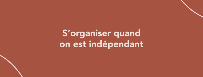 S’organiser quand on est indépendant