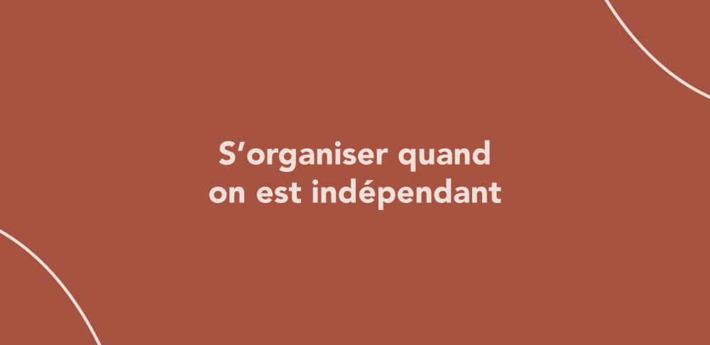 S’organiser quand on est indépendant
