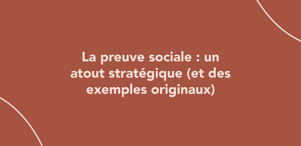 La preuve sociale : un atout stratégique (et des exemples originaux)