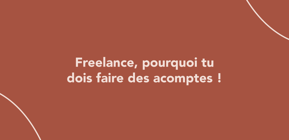 Freelance, pourquoi tu DOIS faire des acomptes !