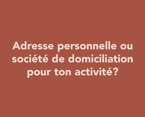 Adresse personnelle ou société de domiciliation pour ton activité ?