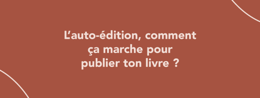 L’auto-édition, comment ça marche pour publier ton livre ?