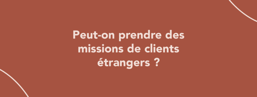 Peut-on prendre des missions de clients étrangers ?