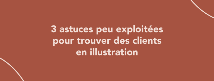 3 astuces peu exploitées pour trouver des clients en illustration