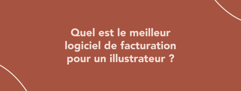 Quel est le meilleur logiciel de facturation pour un illustrateur ?