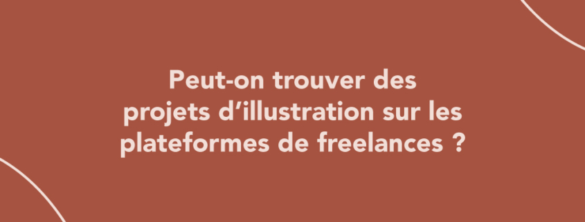 Peut-on trouver des projets d’illustration sur les plateformes de freelances ? (Malt, fiverr…)