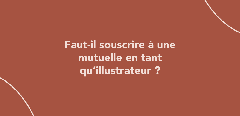Faut-il souscrire à une mutuelle en tant qu’illustrateur ?