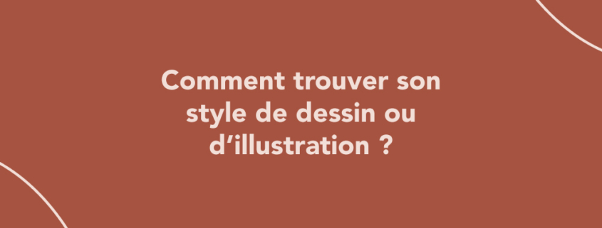 Comment trouver son style de dessin ou d’illustration ?