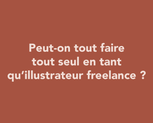 Peut-on tout faire tout seul en tant qu’illustrateur freelance ?