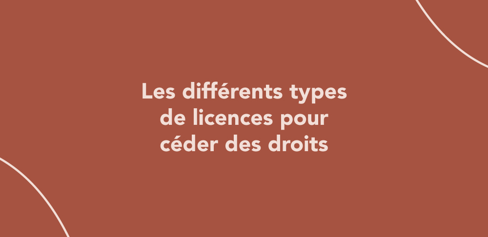 Les différents types de licences pour céder des droits