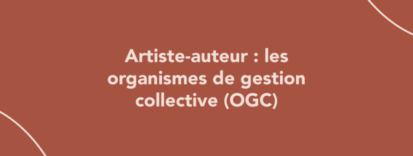 Artiste-auteur : les organismes de gestion collective (ADAGP, SAIF…)
