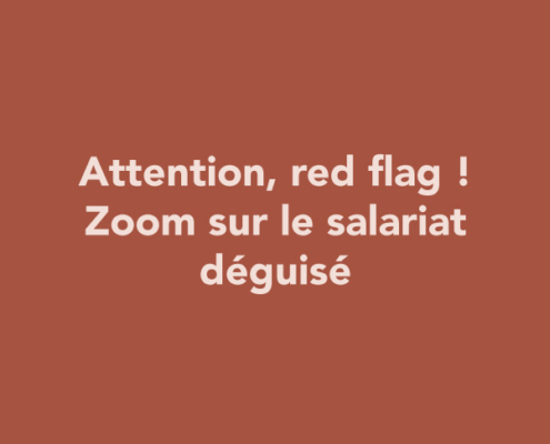 Attention, red flag ! Zoom sur le salariat déguisé