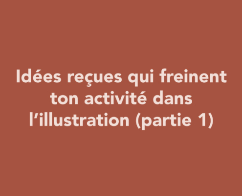 Idées reçues qui freinent ton activité dans l’illustration (partie 1)