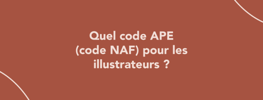 Quel code APE (code NAF) pour les illustrateurs ?