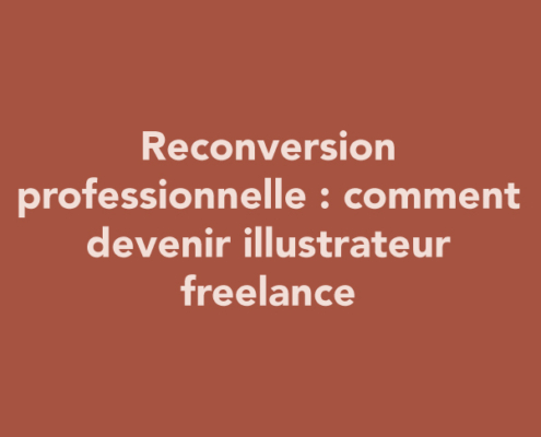 Reconversion professionnelle : comment devenir illustrateur freelance