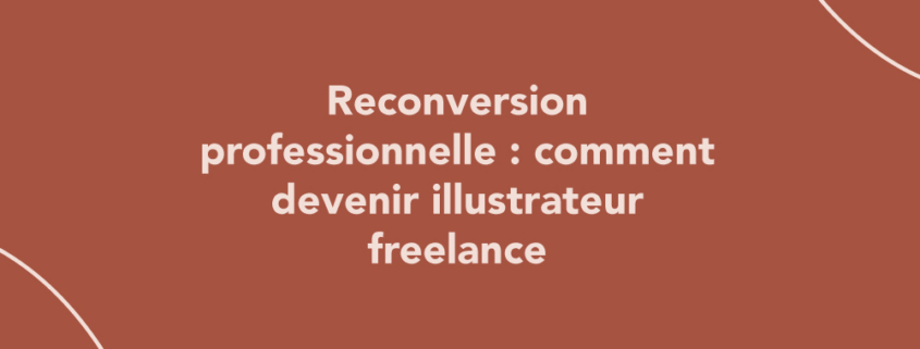 Reconversion professionnelle : comment devenir illustrateur freelance