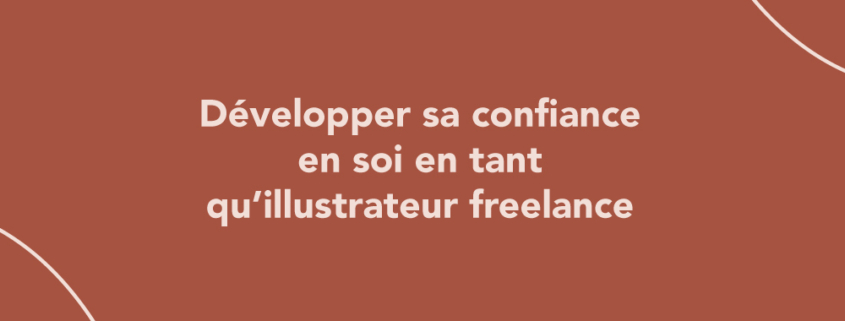 Développer sa confiance en soi en tant qu’illustrateur freelance