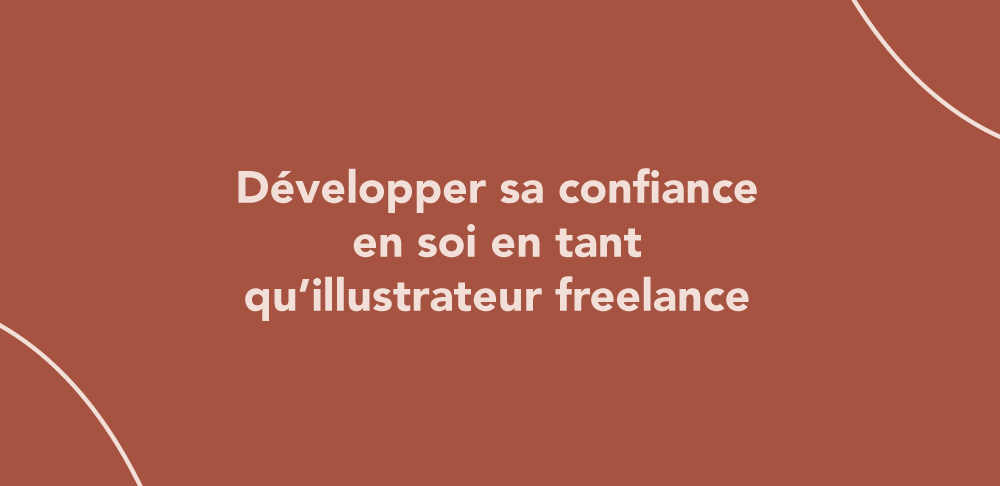 Développer sa confiance en soi en tant qu’illustrateur freelance