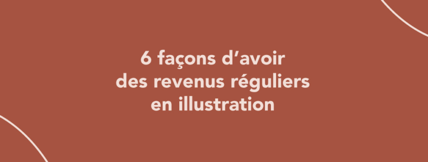 6 façons d’avoir des revenus réguliers en illustration