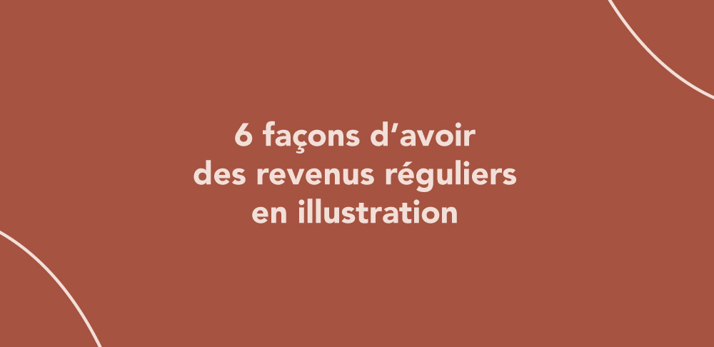 6 façons d’avoir des revenus réguliers en illustration
