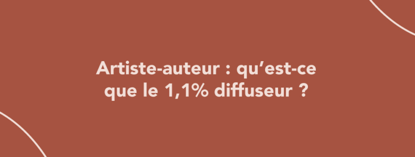 Artiste-auteur : qu’est-ce que le 1,1% diffuseur ?