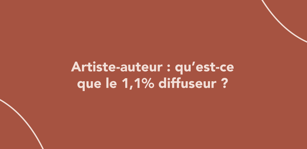 Artiste-auteur : qu’est-ce que le 1,1% diffuseur ?