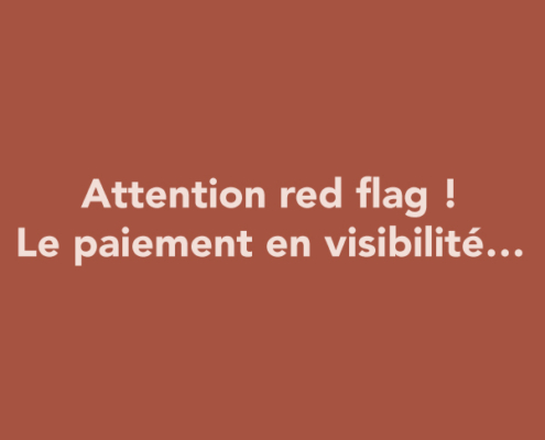 Attention red flag ! Le paiement en visibilité…