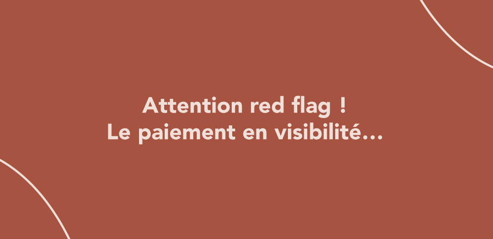 Attention red flag ! Le paiement en visibilité…