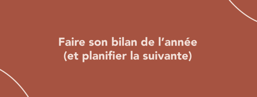 Faire son bilan de l’année (et planifier la suivante)